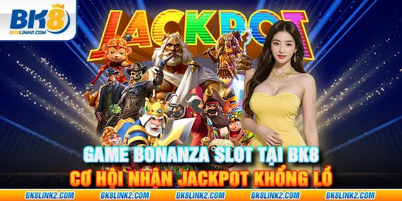 Game Bonanza Slot tại BK8 – Cơ hội nhận jackpot khổng lồ